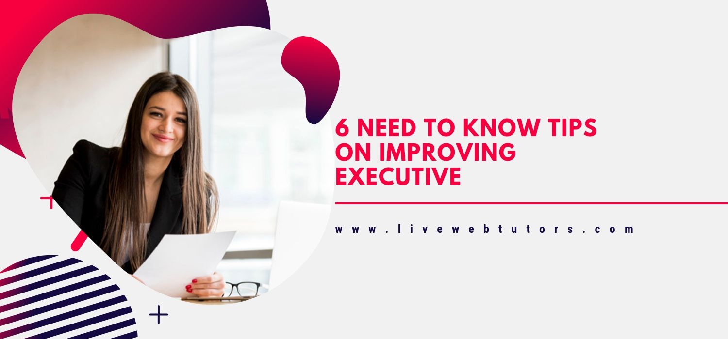 6 Need to Know Tips on Improving Executive